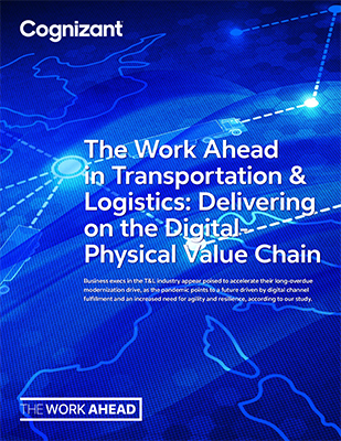 The Work Ahead Transportation And Logistics Delivering On The Digital Physical Value Chain Codex6763 Cognizant 1, Industry Today