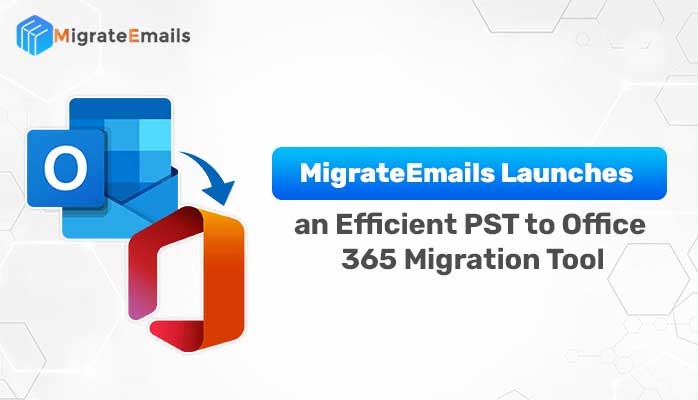 MigrateEmails Launches PST to Office 365 Migration Tool | Industry Today